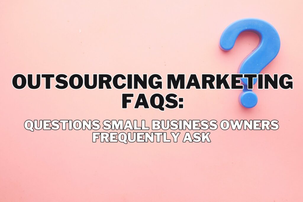 Outsourcing Marketing FAQs